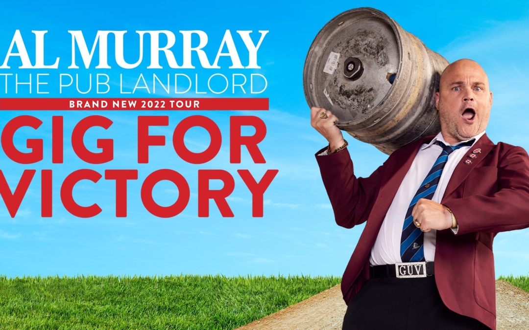 GIG FOR VICTORY – AL MURRAY, THE PUB LANDLORD WILL EMBARK ON A BRAND-NEW UK TOUR FOR 2022