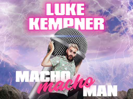 LUKE KEMPNER BRINGS HIS BRAND-NEW SHOW MACHO MACHO MAN TO THE STAGE IN 2022