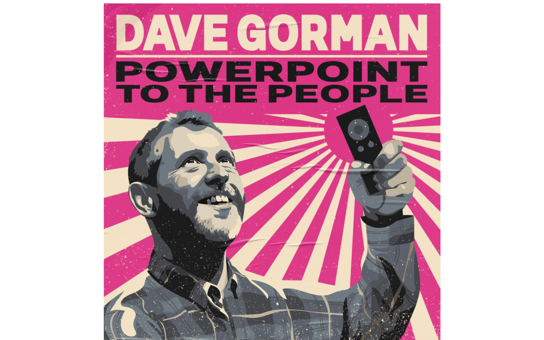 DAVE GORMAN’S ACCLAIMED TOUR POWERPOINT TO THE PEOPLE EXTENDED FOR A SECOND TIME WITH EXTRA DATES ADDED THIS AUTUMN DUE TO DEMAND