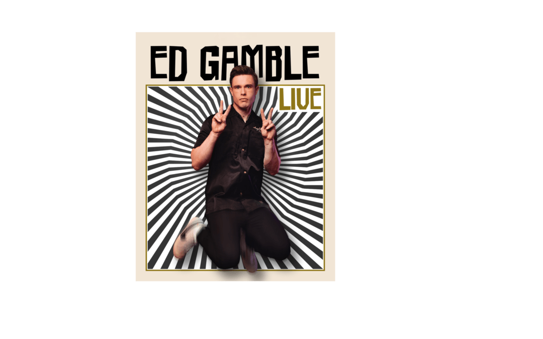 ED GAMBLE GOES GLOBAL WITH HIS FIRST EVER INTERNATIONAL TOUR DATES WITH ‘ED GAMBLE LIVE’