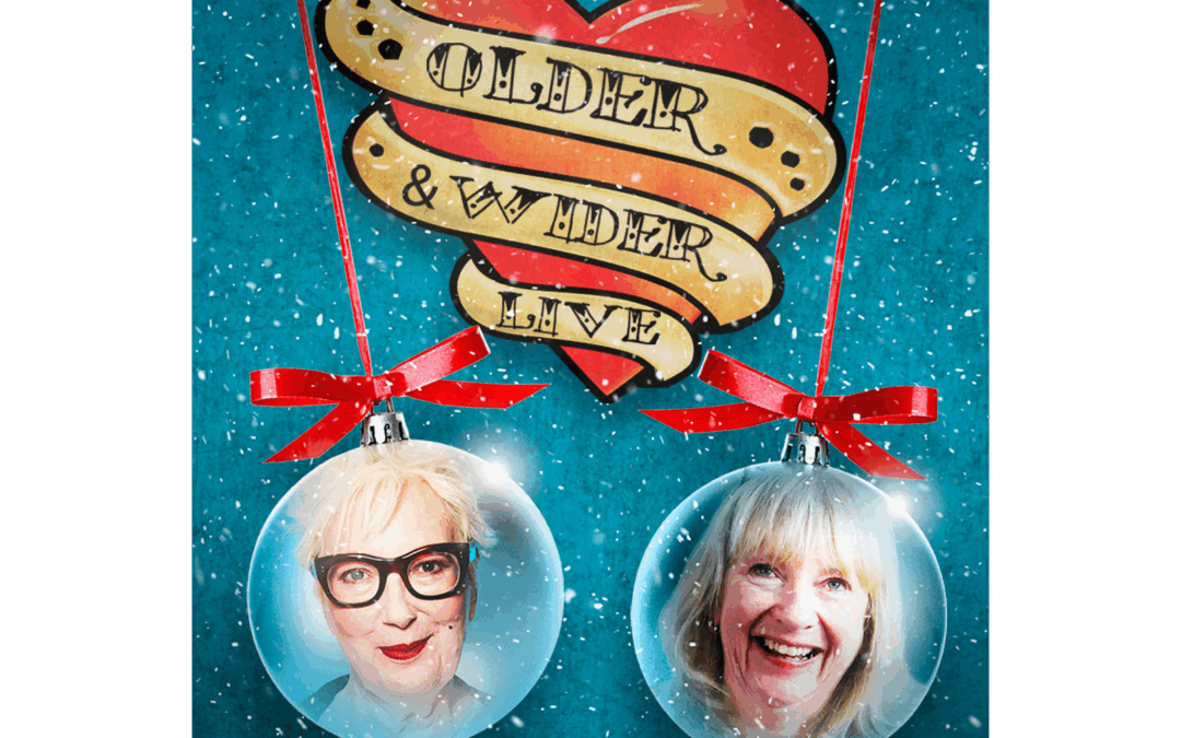 JENNY ECLAIR AND JUDITH HOLDER ARE BRINGING CHRISTMAS CHEER TO LONDON’S LEICESTER SQUARE THEATRE THIS WINTER WITH THE RETURN OF THEIR HIT PODCAST ‘OLDER AND WIDER’ LIVE