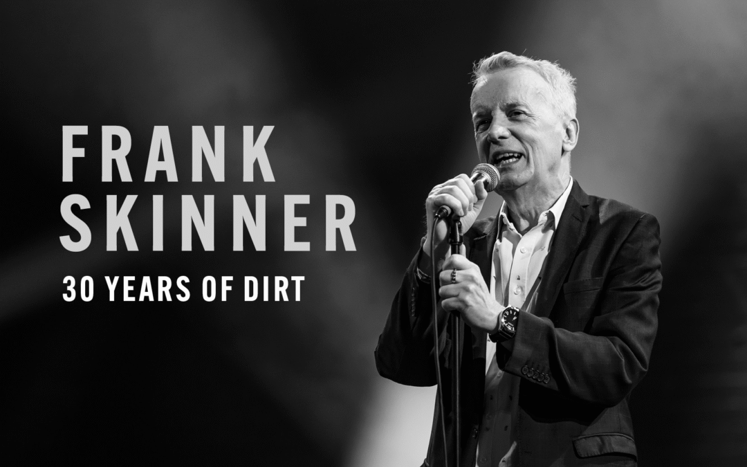 FRANK SKINNER’S CRITICALLY ACCLAIMED LIVE SHOW 30 YEARS OF DIRT PREMIERES ON SKY AND NOW AS A BRAND-NEW STAND-UP SPECIAL