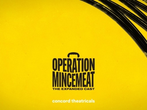 CONCORD THEATRICALS ANNOUNCES  OPERATION MINCEMEAT: THE EXPANDED CAST  IS NOW AVAILABLE FOR PRODUCTIONS IN UK & EIRE  WITH 13 TO 87 CHARACTERS  FOR PERFORMERS AGED 19 YEARS AND YOUNGER