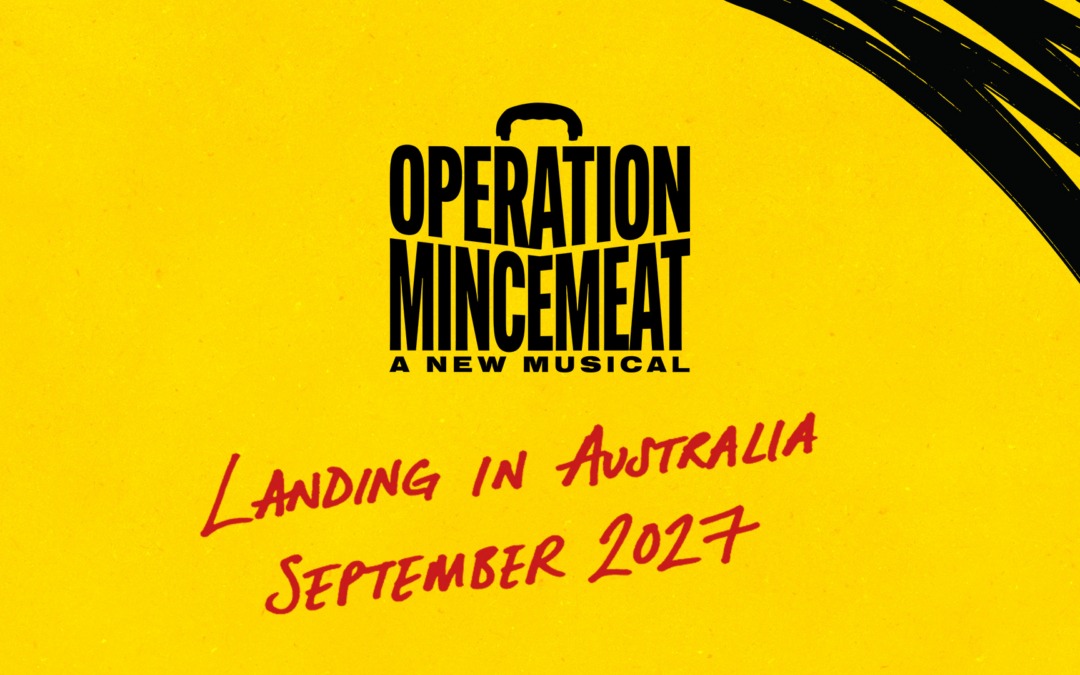 TONY® AND OLIVIER AWARD® -WINNING OPERATION MINCEMEAT ANNOUNCES  LIVE FROM LONDON, NEW YORK, CHICAGO AND NORWICH THE AUSTRALIAN LEG OF WORLD TOUR