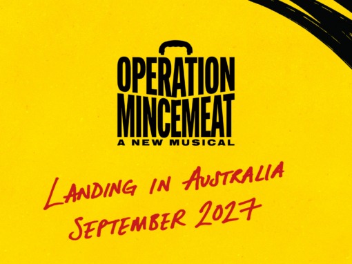 TONY® AND OLIVIER AWARD® -WINNING OPERATION MINCEMEAT ANNOUNCES LIVE FROM LONDON, NEW YORK, CHICAGO AND NORWICH THE AUSTRALIAN LEG OF WORLD TOUR TONY® AND OLIVIER AWARD® -WINNING OPERATION MINCEMEAT ANNOUNCES LIVE FROM LONDON, NEW YORK, CHICAGO AND NORWICH THE AUSTRALIAN LEG OF WORLD TOUR